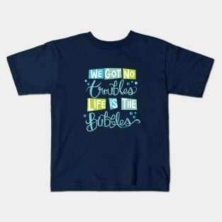 Life is The Bubbles Kids T-Shirt